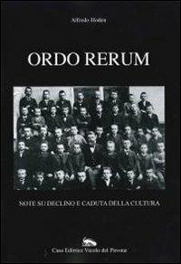 Ordo rerum. Note su declino e caduta della cultura - Alfredo Hoden - Libro Vicolo del Pavone 2012, Il tempo presente | Libraccio.it