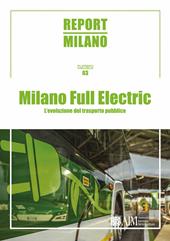 Report Milano. Ediz. italiana e inglese. Vol. 3: Milano Full Electric. L'evoluzione del trasporto pubblico.