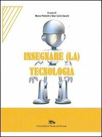 Insegnare (la) tecnologia - Marco Pedrelli, Gian Carlo Sacchi - Libro Vicolo del Pavone 2013 | Libraccio.it