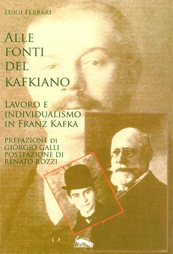 Alle fonti del kafkiano. Lavoro e individualismo in Franz Kafka - Luigi Ferrari - Libro Vicolo del Pavone 2014 | Libraccio.it