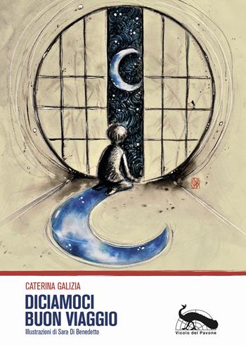 Diciamoci buon viaggio - Caterina Galizia - Libro Vicolo del Pavone 2020 | Libraccio.it