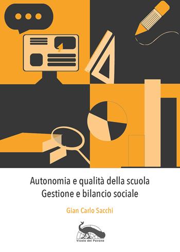 Autonomia e qualità della scuola. Gestione e bilancio sociale - Gian Carlo Sacchi - Libro Vicolo del Pavone 2021 | Libraccio.it