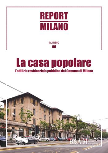 Report Milano. Vol. 6: casa popolare. L'edilizia residenziale pubblica del Comune di Milano, La.  - Libro Vicolo del Pavone 2021 | Libraccio.it