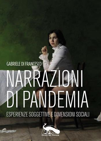Narrazioni di pandemia. Esperienze soggettive e dimensioni sociali  - Libro Vicolo del Pavone 2021 | Libraccio.it