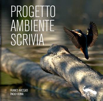Progetto Ambiente Scrivia. Ediz. illustrata - Franco Arcesati, Paolo Udina - Libro Vicolo del Pavone 2022 | Libraccio.it