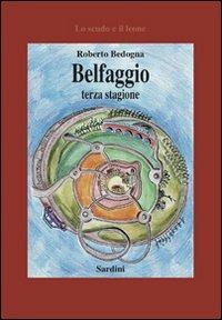Belfaggio terza stagione - Roberto Bedogna - Libro Sardini 2011, Lo scudo e il leone | Libraccio.it