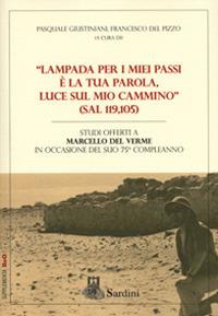 «Lampada per i miei passi è la tua parola, luce sul mio cammino» (Sal 119,105). Studi offerti a Marcello Del Verme in occasione del suo 75° compleanno  - Libro Sardini 2017, Bibbia e Oriente. Supplementa | Libraccio.it