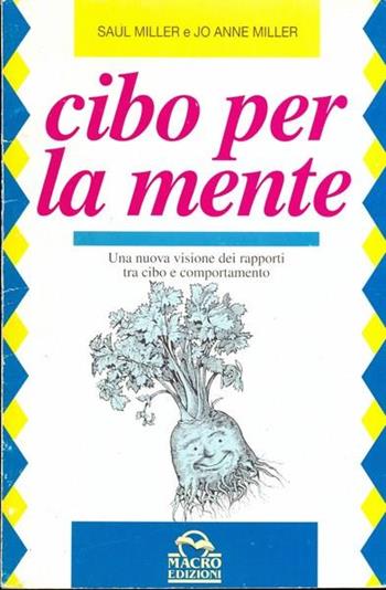 Cibo per la mente. Una nuova visione dei rapporti tra cibo e comportamento - Saul Miller, Jo A. Miller - Libro Macro Edizioni 2009, Salute e alimentazione | Libraccio.it