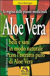 Aloe vera. Belli e sani in modo naturale con l'estratto puro di aloe vera