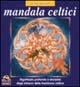 Mandala celtici. Significato profondo e tecniche degli intrecci della tradizione celtica - Ja Bergonzoni - Libro Gruppo Editoriale Macro 2009, Mandala | Libraccio.it