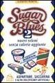 Sugar blues. Vol. 2: Nuovi veleni senza calorie aggiunte. Aspartame, saccarina e altri dolcificanti artificiali. - Lorenzo Acerra - Libro Macro Edizioni 2009, Salute e alimentazione | Libraccio.it