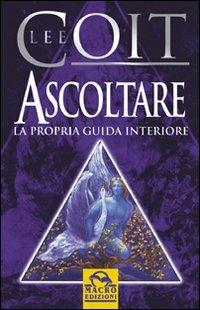 Ascoltare la propria guida interiore - Lee Coit - Libro Gruppo Editoriale Macro 2009, I nostri autori più amati | Libraccio.it