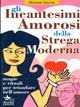 Gli incantesimi amorosi della strega moderna. Magie e rituali per trionfare in amore - Montse Osuna - Libro Gruppo Editoriale Macro 2009, Sentiero magico | Libraccio.it