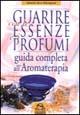 Guarire con le essenze e i profumi. Guida completa all'aromaterapia - Valerie Ann Worwood - Libro Macro Edizioni 2009, La biblioteca del benessere | Libraccio.it