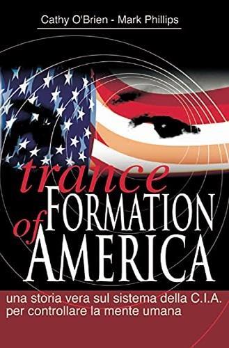 Trance formation of America. Una storia vera sul sistema della CIA per controllare la mente umana - Cathy O'Brien, Mark Phillips - Libro Macro Edizioni 2009, Oltre i confini | Libraccio.it