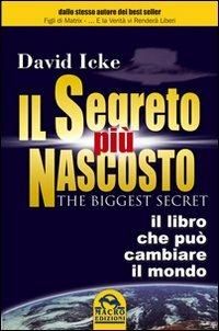 Il segreto più nascosto. Il libro che può cambiare la tua vita - David Icke - Libro Macro Edizioni 2014, Verità nascoste | Libraccio.it