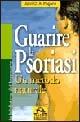 Guarire la psoriasi. Un metodo naturale - John O. A. Pagano - Libro Macro Edizioni 2014, La biblioteca del benessere | Libraccio.it