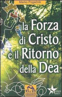 La forza di Cristo e il ritorno della dea - Marko Pogacnik - Libro Gruppo Editoriale Macro 2009, Sentiero magico | Libraccio.it