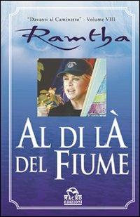 Al di là del fiume - Ramtha - Libro Gruppo Editoriale Macro 2009, Ramtha | Libraccio.it