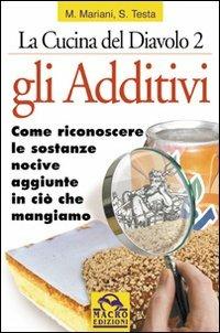 Gli additivi. Come riconoscere le sostanze nocive aggiunte in ciò che mangiamo - Marina Mariani, Stefania Testa - Libro Macro Edizioni 2009, Salute e alimentazione | Libraccio.it