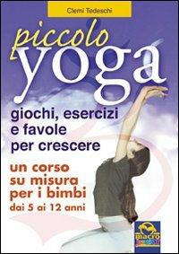 Piccolo yoga. Giochi, esercizi e favole per crescere - Clementina Tedeschi - Libro Macro Junior 2009 | Libraccio.it