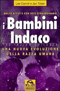 I bambini indaco. Una nuova evoluzione della razza umana - Lee Carroll, Jan Tober - Libro Macro Edizioni 2009, Nuova saggezza | Libraccio.it