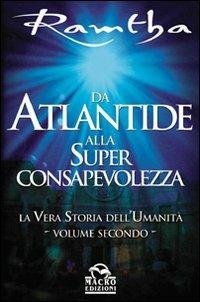 Da Atlantide alla superconsapevolezza - Ramtha - Libro Gruppo Editoriale Macro 2009, Ramtha | Libraccio.it