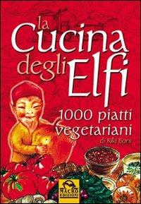 La cucina degli elfi - Kiki Boni - Libro Macro Edizioni 2009, L'arte di cucinare | Libraccio.it