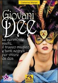 Giovani dee. Le cerimonie sacre, il trucco magico e tanti segreti per vivere da dea - Catherine Wishart - Libro Macro Edizioni 2009, Sentiero magico | Libraccio.it