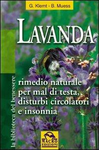 Lavanda. Rimedio naturale per mal di testa, disturbi circolatori e insonnia - Gisela Klemt, Brigitte Muess - Libro Gruppo Editoriale Macro 2009, La biblioteca del benessere | Libraccio.it