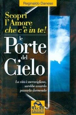 Le porte del cielo. Scopri l'amore che c'è in te - Reginaldo Danese - Libro Macro Edizioni 2009, Nuova saggezza | Libraccio.it
