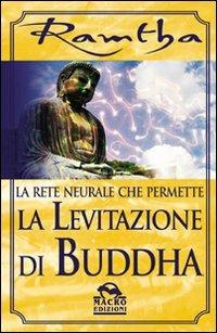La rete neurale che permette la levitazione di Buddha - Ramtha - Libro Gruppo Editoriale Macro 2009, Ramtha | Libraccio.it