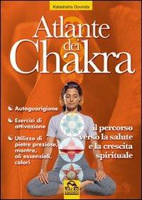Atlante dei chakra. Il percorso verso la salute e la crescita spirituale - Govinda Kalashatra - Libro Gruppo Editoriale Macro 2009, La biblioteca del benessere | Libraccio.it