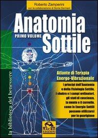 Anatomia sottile. Vol. 1: Atlante di terapia energo-vibrazionale. - Roberto Zamperini - Libro Macro Edizioni 2009, La biblioteca del benessere | Libraccio.it