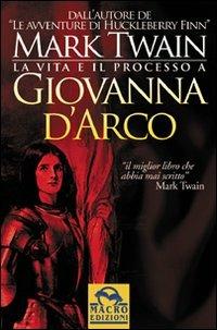 La vita e il processo a Giovanna d'Arco - Mark Twain - Libro Macro Edizioni 2009, Sesto senso | Libraccio.it