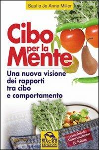 Cibo per la mente. Una nuova visione dei rapporti tra cibo e comportamento - Saul Miller, Jo A. Miller - Libro Gruppo Editoriale Macro 2009, Salute e alimentazione | Libraccio.it