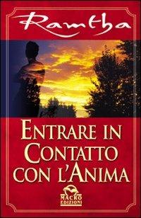 Entrare in contatto con l'anima - Ramtha - Libro Gruppo Editoriale Macro 2009, Ramtha | Libraccio.it