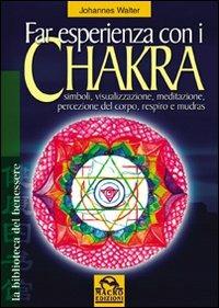 Far esperienza con i chakra. Simboli, visualizzazione, meditazione, percezione del corpo, respiro e mudras - Johannes Walter - Libro Macro Edizioni 2014, La biblioteca del benessere | Libraccio.it
