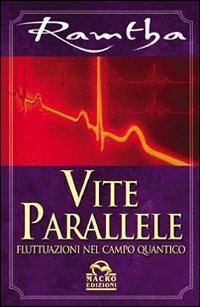 Vite parallele. Fluttuazioni nel campo quantico - Ramtha - Libro Macro Edizioni 2009, Ramtha | Libraccio.it