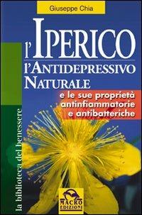 L' iperico. L'antidepressivo naturale e le sue proprietà antinfiammatorie e antibatteriche - Giuseppe Chia - Libro Macro Edizioni 2009, La biblioteca del benessere | Libraccio.it