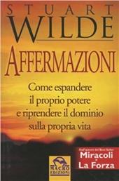 Affermazioni. Come espandere il proprio potere e riprendere il dominio sulla propria vita con le affermazioni