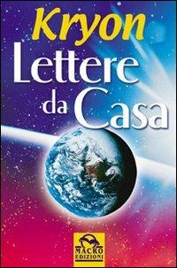 Lettere da casa - Kryon - Libro Gruppo Editoriale Macro 2014, Nuova saggezza | Libraccio.it