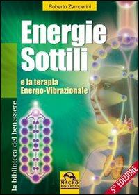 Energie sottili e la terapia energo-vibrazionale - Roberto Zamperini - Libro Macro Edizioni 2014, La biblioteca del benessere | Libraccio.it