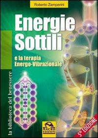 Energie sottili e la terapia energo-vibrazionale - Roberto Zamperini - Libro Gruppo Editoriale Macro 2014, La biblioteca del benessere | Libraccio.it