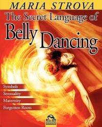 Il linguaggio segreto della danza del ventre - Maria Strova - Libro Macro Edizioni 2009, La biblioteca del benessere | Libraccio.it