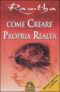 Come creare la propria realtà - Ramtha - Libro Macro Edizioni 2009, Ramtha | Libraccio.it