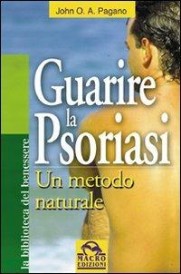 Guarire la psoriasi. Un metodo naturale - John O. A. Pagano - Libro Macro Edizioni 2014, La biblioteca del benessere | Libraccio.it