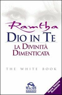 Dio in te. La divinità dimenticata. The white book - Ramtha - Libro Gruppo Editoriale Macro 2009, Ramtha | Libraccio.it
