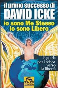 Io sono me stesso io sono libero. La guida per i robot verso la libertà - David Icke - Libro Macro Edizioni 2009, Verità nascoste | Libraccio.it