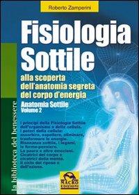 Fisiologia sottile. Alla scoperta dell'anatomia segreta del corpo di energia. Vol. 2 - Roberto Zamperini, Sonia Germani - Libro Macro Edizioni 2009, La biblioteca del benessere | Libraccio.it